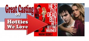 Great Casting of a British hunk and a hot actress in Warm Bodies, the movie